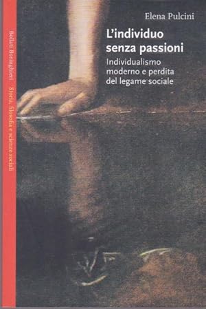 L'individuo senza passioni. Individualismo moderno e perdita del legame sociale