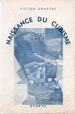 La Naissance du Cubisme. (Ceret 1910).