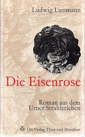 Die Eisenrose. Eine Erzählung aus dem Leben der Bergler und Strahler (auf Deckel: Roman aus dem U...