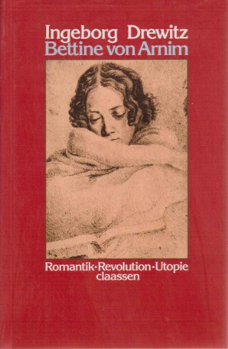 Bettine von Arnim. Romantik - Revolution - Utopie. Eine Biographie