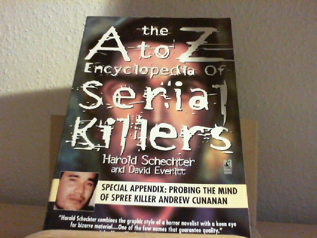 The A - Z Encyclopedia of Serial Killers. - Schechter, Harold and Everitt David