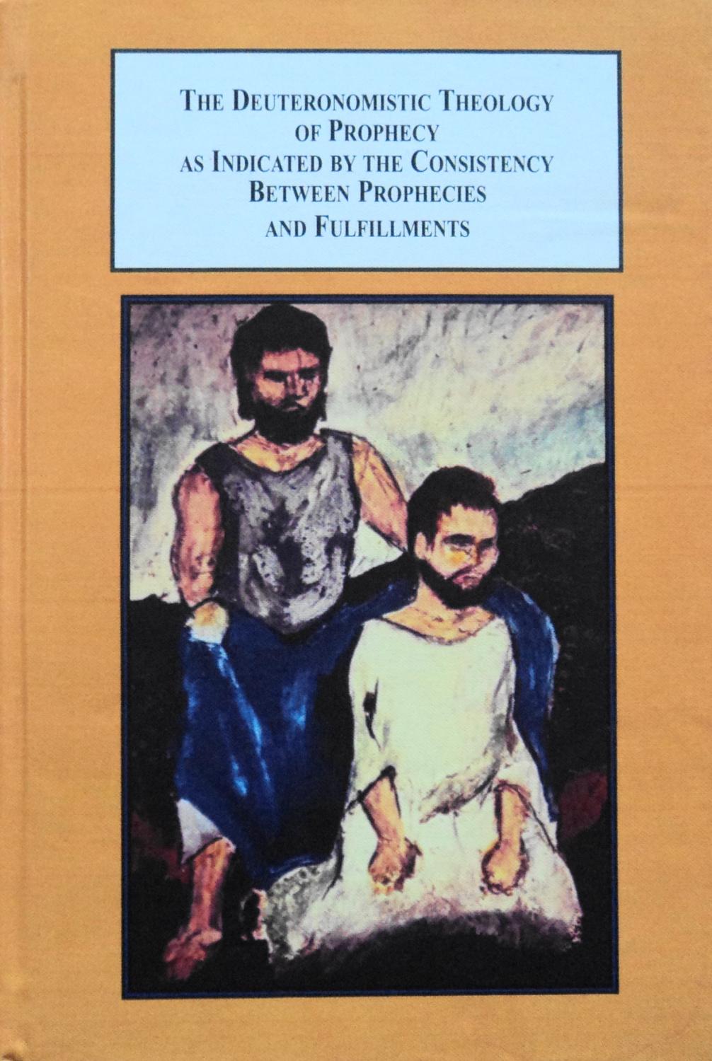 The Deuteronomistic Theology of Prophecy As Indicated by the Consistency Between Prophecies and Fulfillments: An Exegetical and Theological Study - Camp, Phillip G.