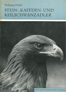 Stein-, Kaffern- und Keilschwanzadler (Aquila chrysaetos, A. verreauxi, A. audax). „Die Neue Brehm-Bücherei", Heft 500.