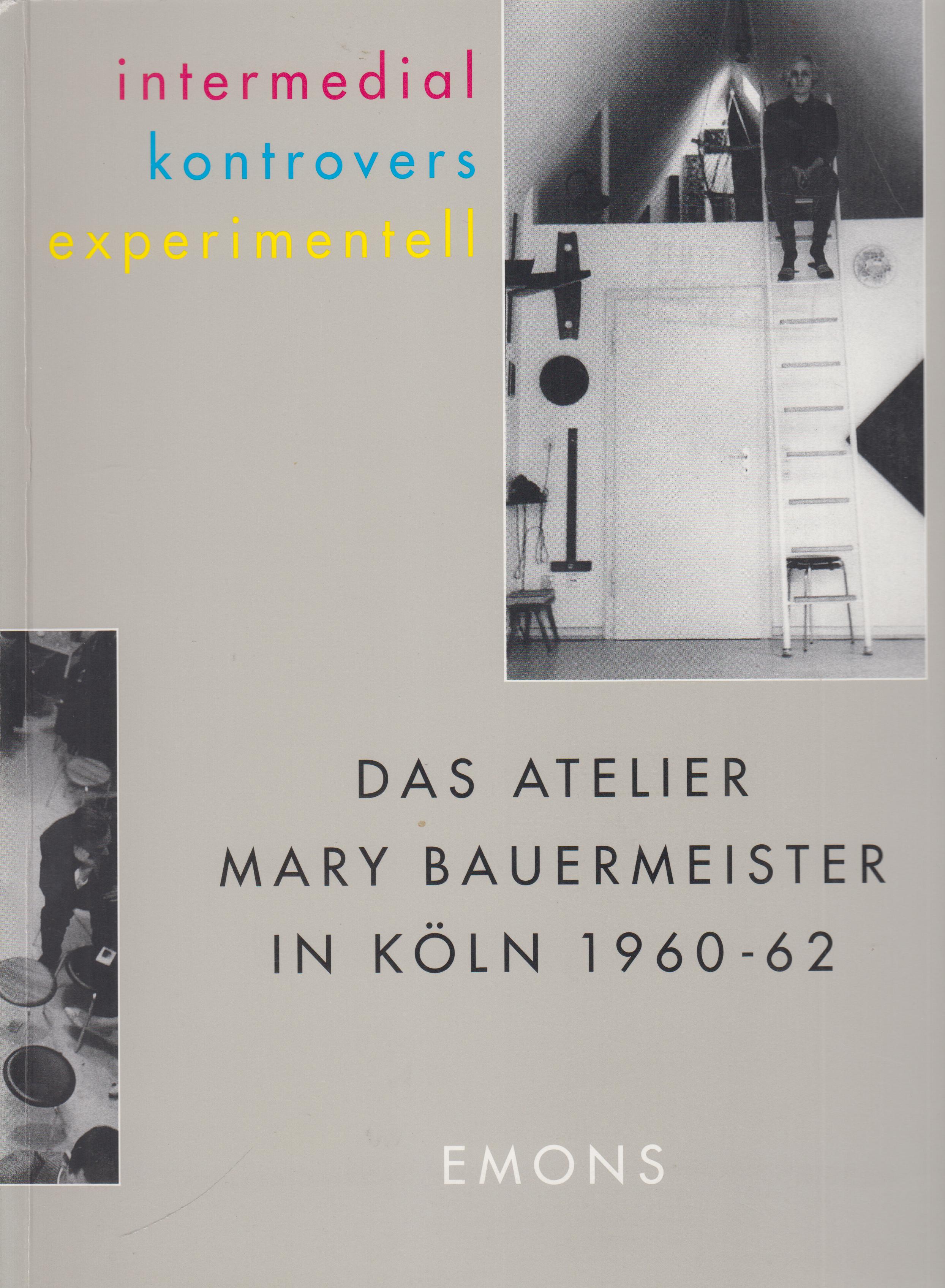 Intermedial, kontrovers, experimentell. Das Atelier Mary Bauermeister in Köln 1960-62.