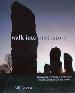 Walk Into Prehistory: discovering over 40 of the greatest ancient sites of Britain and Ireland
