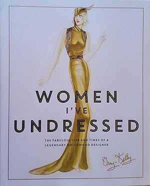 Women I've Undressed: the fabulous life and times of a legendary Hollywood designer