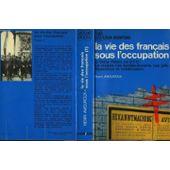 La Vie des Francais sous l`Occupation. Tome 1.