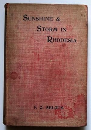 Sunshine and Storm in Rhodesia Being a Narrative of Events in Matabeleland Both Before and During...