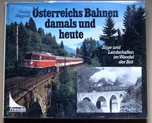 Österreichs Bahnen Damals und Heute - Züge und Landschaften im Wandel der Zeit