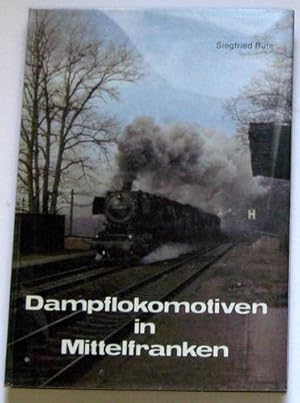 Eisenbahn in Mittelfranken. Band 1: Dampflokomotiven in Mittelfranken