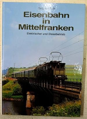 Eisenbahn in Mittelfranken. Band 2: Elektrischer und Dieselbetrieb