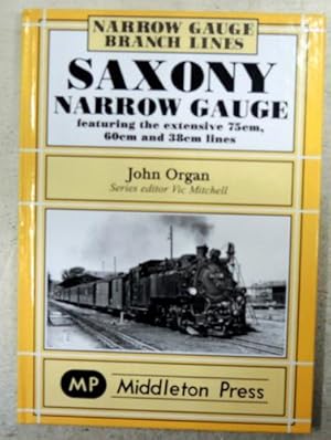 Narrow Gauge Branch Lines: Saxony Narrow Gauge Featuring the Extensive 75cm, 60cm and 38cm Lines