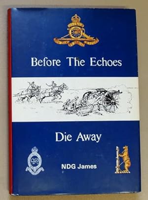 Before The Echoes Die Away: The Story of a Warwickshire Territorial Gunner Regiment 1892 - 1969