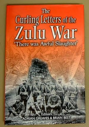 The Curling Letters of the Zulu War: 'There Was Awful Slaughter'