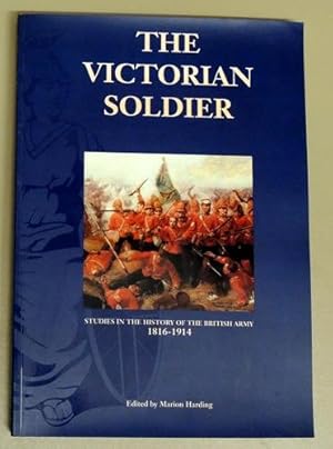 The Victorian Soldier: Studies in the History of the British Army, 1816 - 1914