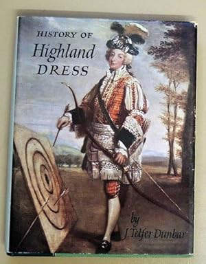 History of Highland Dress: A Definitive Study of the History of Scottish Costume and Tartan, Both...