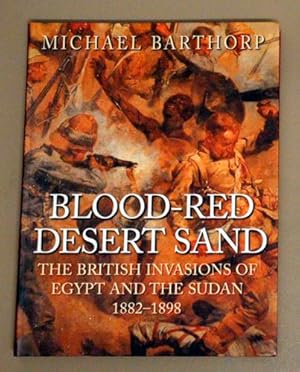 Blood-Red Desert Sand: The British Invasions of Egypt and the Sudan 1882 - 1898 (Signed Copy)