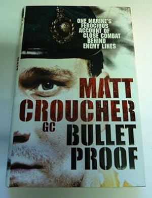 Bullet Proof: One Marine's Ferocious Account of Close Combat Behind Enemy Lines