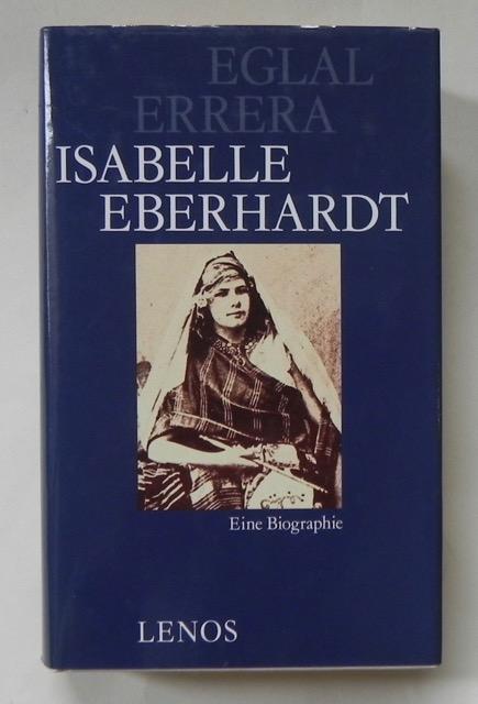 Isabelle Eberhardt. Eine Biographie mit Briefen, Tagebüchern, Prosa.