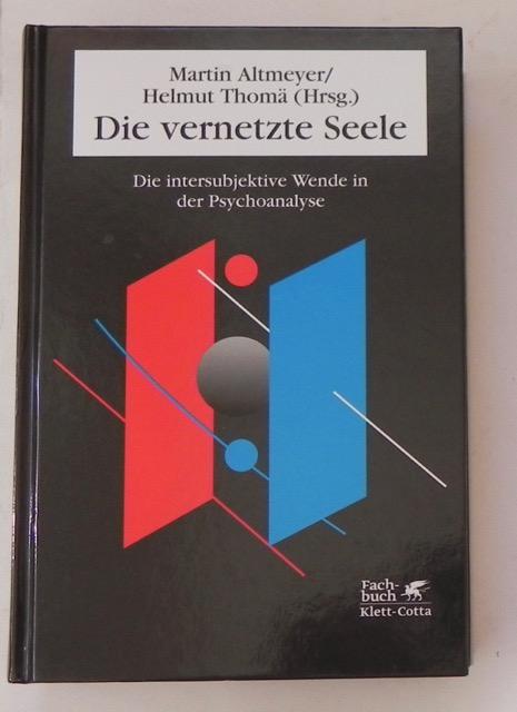 Die vernetzte Seele. Die intersubjektive Wende in der Psychoanalyse. - Altmeyer, Martin / Thomä, Helmut (Hrsg.)