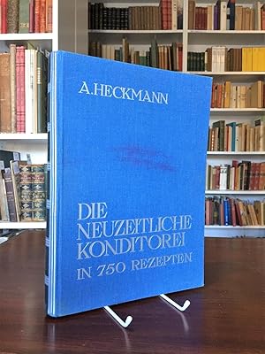 Die neuzeitliche Konditorei in 750 Rezepten. Handbüch für die gesamte Konditorei mit Bildern und ...