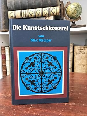 Die Kunstschlosserei Buch von Max Metzger