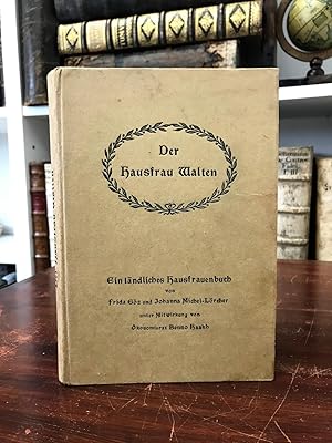 Der Hausfrau Walten. Ein ländliches Hausfrauenbuch.