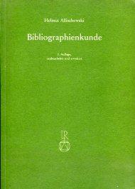 Bibliographienkunde: Ein Lehrbuch mit Beschreibungen von mehr als 300 Druckschriftenverzeichnissen und allgemeinen Nachschlagewerken