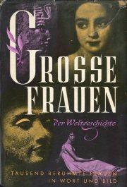 Große Frauen der Weltgeschichte., Tausend Biographien in Wort und Bild.