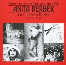 Anita Berber., Tanz zwischen Rausch und Tod. 1918-1928 in Berlin.