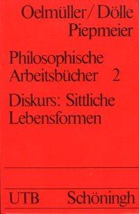Diskurs: Sittliche Lebensformen., (=Philosophische Arbeitsbücher 2)