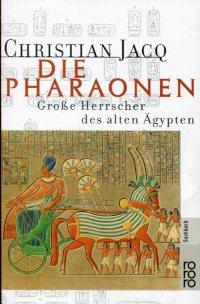 Die Pharaonen., Große Herrscher des alten Ägypten.