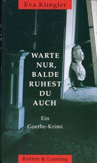 Warte nur, balde ruhest du auch., Ein Goethe-Krimi.