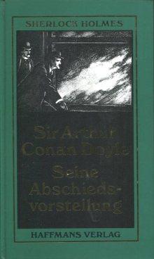 Seine Abschiedsvorstellung., Neu übersetzt von Leslie Giger. (=Sherlock Holmes Werkausgabe in neu...