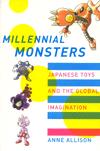 Millennial Monsters: Japanese Toys and the Global Imagination