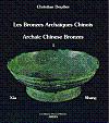 Les Bronzes Archaiques Chinois: Archaic Chinese Bronzes I Xia & Shang