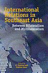 International Relations In Southeast Asia: Between Bilateralism And Multilateralism