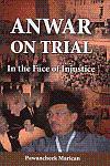 Anwar On Trial: In the Face of Injustice