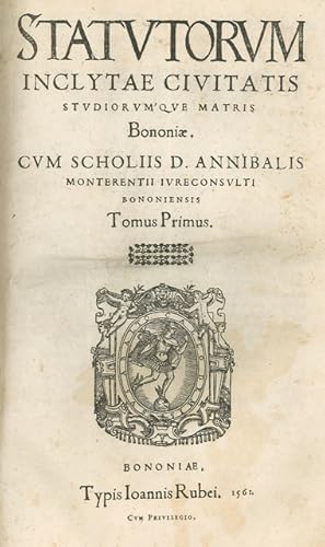 Statutorum inclyte civitatis studiorum'que matris Bononiae. Cum scholiis d. Annibalis Monterentii...