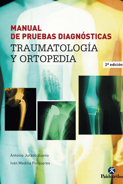 MANUAL DE PRUEBAS DIAGNÓSTICAS. Traumatología y ortopedia - Jurado Bueno, Antonio/Medina Porqueres, Ivan