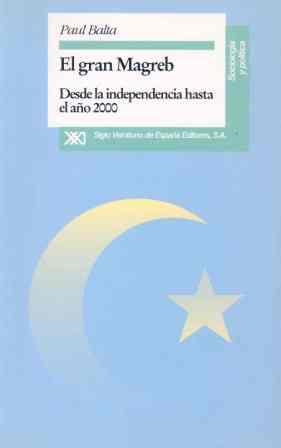 El gran Magreb Desde la independencia hasta el año 2000 - Balta, Paul