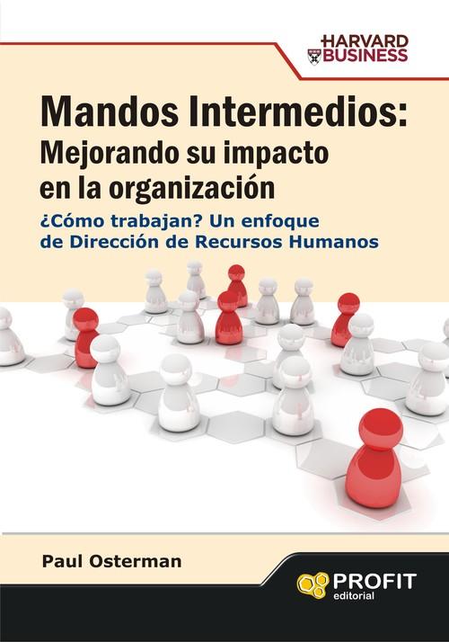 Mandos Intermedios MEJORANDO SU IMPACTO EN LA ORGANIZACION - Paul Osterman