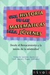 Una historia de las matemáticas para jóvenes. Desde el Renacimiento a la teoría de la relatividad. - Moreno Castillo, Ricardo/Vegas Montaner, José M.