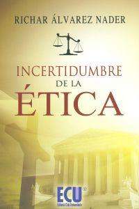 Incertidumbre de la ética - Álvarez Nader, Richar Nery