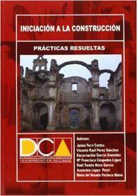 Prácticas resueltas de iniciación a la construcción - Ferri Cortés, Jaime/Céspedes López, María Francisca/García González, Encarnación/López Peral, María Asunción/Mora García, Raúl Tomás/Pacheco Mateo, Ma