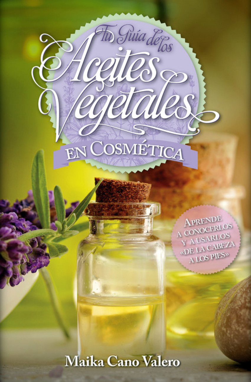 Tu guía de los aceites vegetales en cosmética - Cano Valero, Carmen