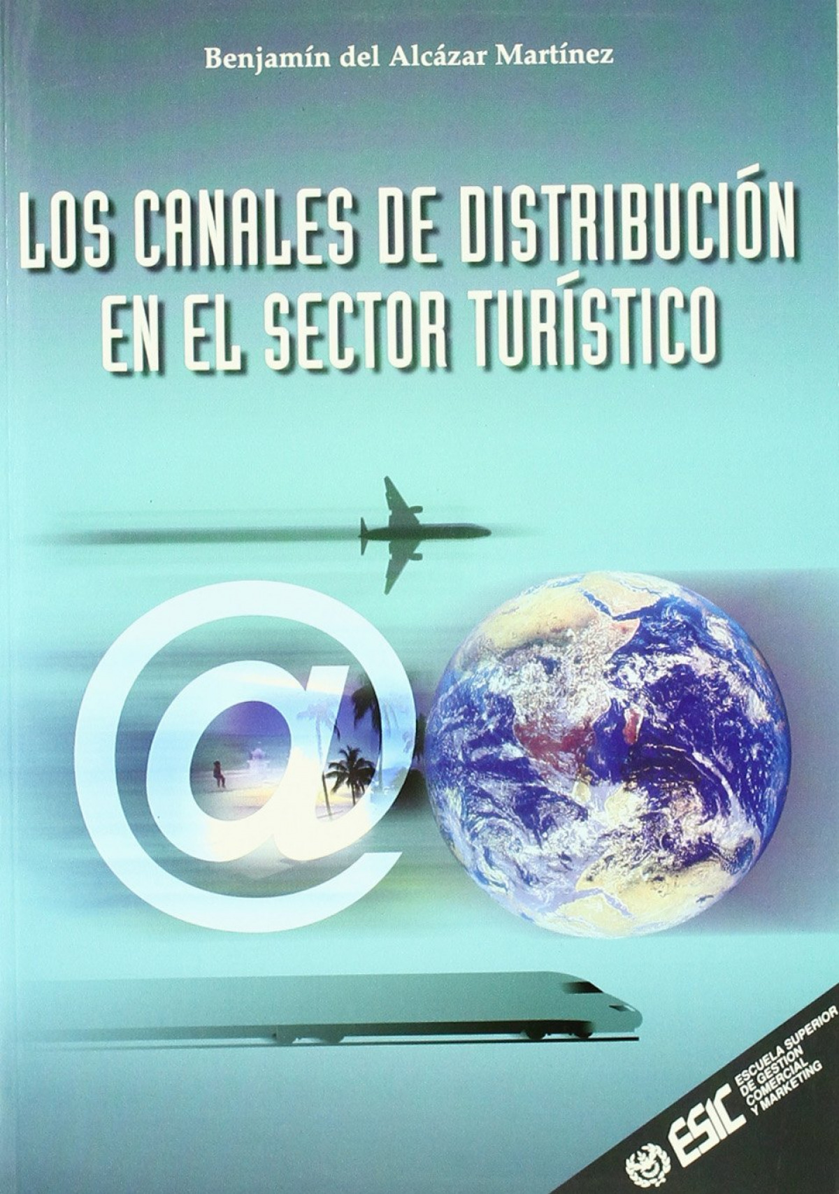 Los canales de distribución en el sector turístico - Alcazar Martínez, Benjamín del del