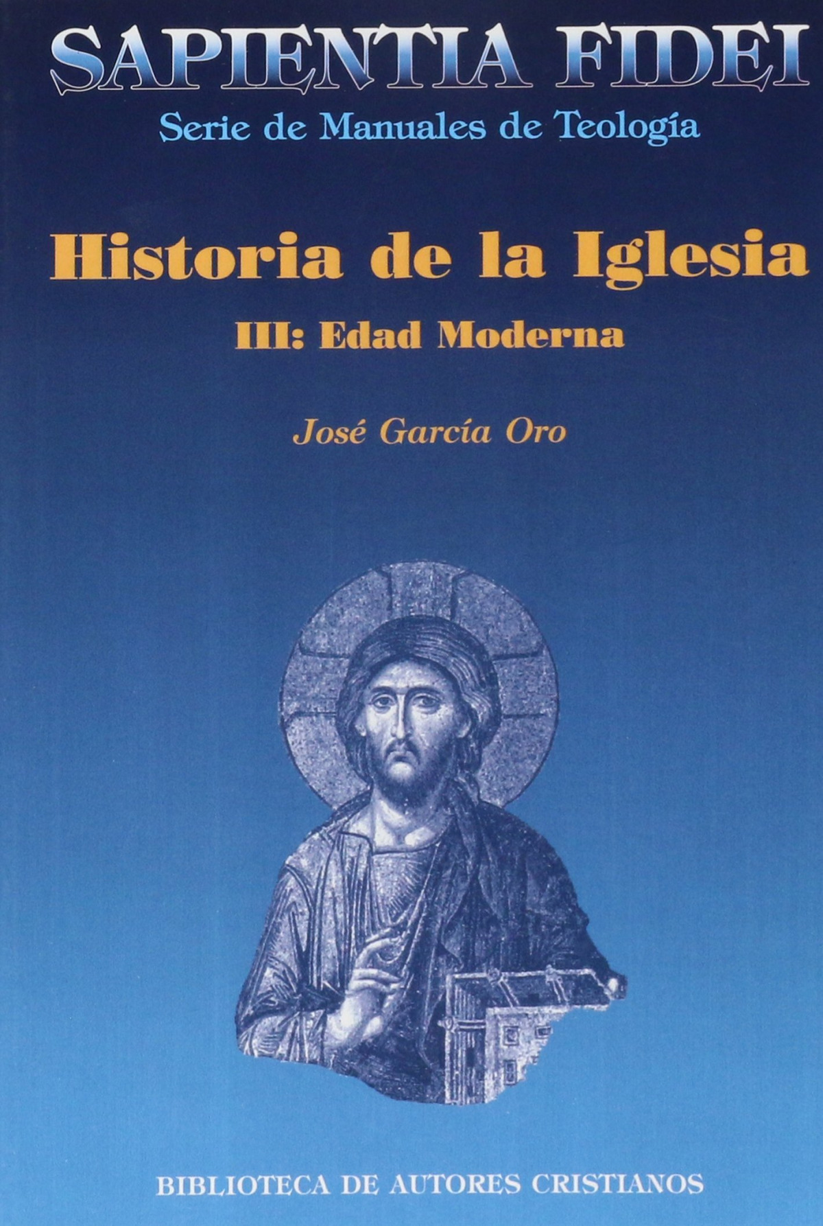 Historia de la iglesia III: Edad moderna Sapientia fidei - Gracía Oro, José