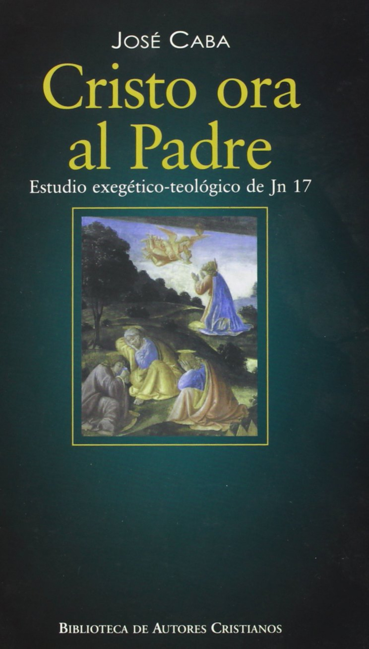 Cristo ora al Padre Estudio exegético-teológico de Jn 17 - Caba, José