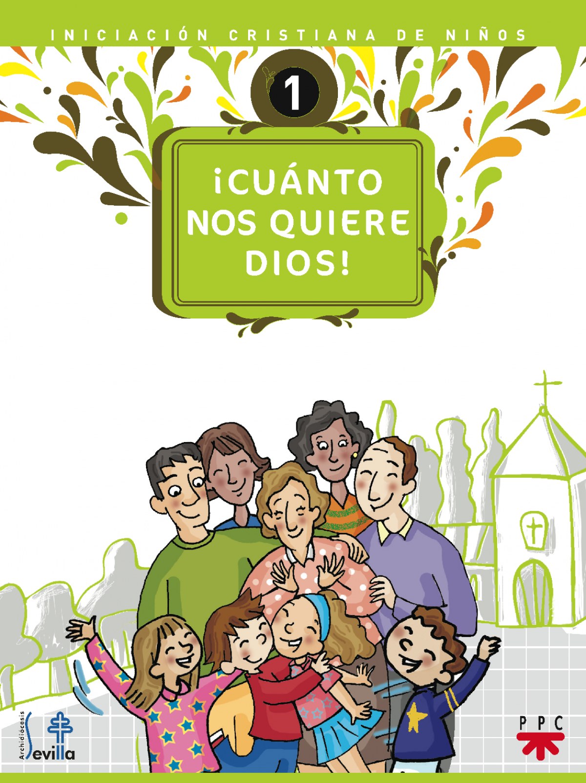 íCuánto nos quiere Dios! Iniciación cristiana de niños 1 Iniciación crsitiana de niños - Delegación Diocesana de Catequesis de Sevilla,